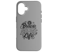 Be Brave With Your Life Positive Statement Motivation Phrase Case for iPhone 16
