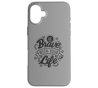 Be Brave With Your Life Positive Statement Motivation Phrase Case for iPhone 16 Plus