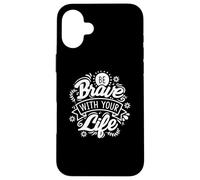 Be Brave With Your Life Positive Statement Motivation Phrase Case for iPhone 16 Plus