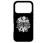 Be Brave With Your Life Positive Statement Motivation Phrase Case for iPhone 17 Pro
