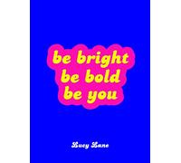 Be Bright, Be Bold, Be You