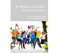 Be Brilliant at GCSEs: A Parent's Guide.