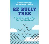 Be Bully Free : A Hands-On Guide to How You Can Take Control