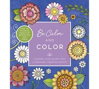 Be Calm and Color: Channel Your Anxiety into a Soothing, Creative Activity - Over 100 Coloring Pages for Meditation and Peace (Creative Coloring)