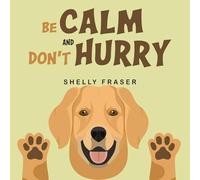 Be Calm and Don't Hurry