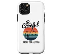 Be Careful I Argue For A Living Cute Lawyer Attorney Justice Case for iPhone 11 Pro