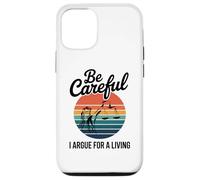 Be Careful I Argue For A Living Cute Lawyer Attorney Justice Case for iPhone 12/12 Pro