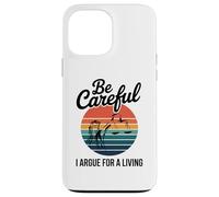 Be Careful I Argue For A Living Cute Lawyer Attorney Justice Case for iPhone 13 Pro Max