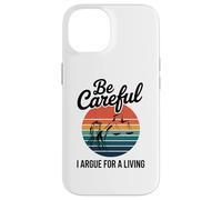 Be Careful I Argue For A Living Cute Lawyer Attorney Justice Case for iPhone 14