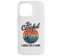 Be Careful I Argue For A Living Cute Lawyer Attorney Justice Case for iPhone 14 Pro Max