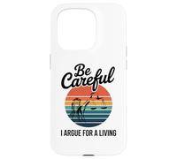 Be Careful I Argue For A Living Cute Lawyer Attorney Justice Case for iPhone 15 Pro