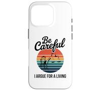 Be Careful I Argue For A Living Cute Lawyer Attorney Justice Case for iPhone 16 Pro