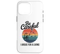 Be Careful I Argue For A Living Cute Lawyer Attorney Justice Case for iPhone 16 Pro Max