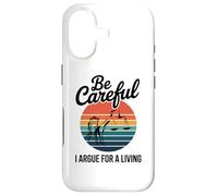 Be Careful I Argue For A Living Cute Lawyer Attorney Justice Case for iPhone 17