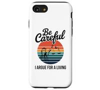 Be Careful I Argue For A Living Cute Lawyer Attorney Justice Case for iPhone SE (2020) / 7/8