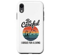 Be Careful I Argue For A Living Cute Lawyer Attorney Justice Case for iPhone XR