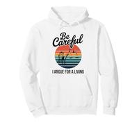 Be Careful I Argue For A Living Cute Lawyer Attorney Justice Pullover Hoodie