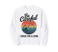 Be Careful I Argue For A Living Cute Lawyer Attorney Justice Sweatshirt