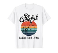 Be Careful I Argue for A Living Cute Lawyer Attorney Justice T-Shirt