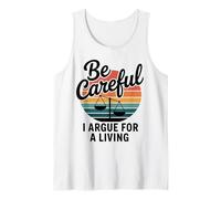 Be Careful I Argue for Living Funny Lawyer Attorney Justice Tank Top