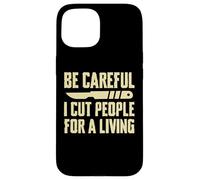 Be Careful I Cut People for a Living Funny Surgery Surgeons Case for iPhone 15