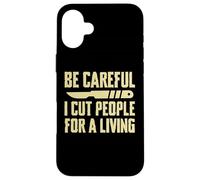 Be Careful I Cut People for a Living Funny Surgery Surgeons Case for iPhone 16 Plus