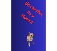 Be careful, I'm a Macho!: Positive Mindset Journal - Cute Chihuahua Themed Notebook