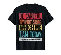 Be Careful I'm Not Sure Which Me I Am Today "Been Warned" T-Shirt