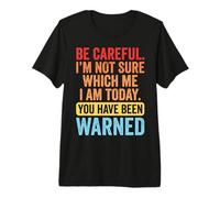 Be Careful I'm Not Sure Which Me I Am Today Premium T-Shirt