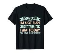 Be Careful I'm Not Sure Which Me I Am Today T-Shirt