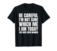 Be Careful I'm Not Sure Which Me I Am Today T-Shirt
