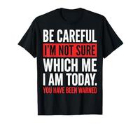 Be Careful I'm Not Sure Which Me I Am Today T-Shirt