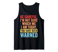 Be Careful I'm Not Sure Which Me I Am Today Tank Top