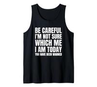 Be Careful I'm Not Sure Which Me I Am Today Tank Top