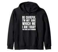 Be Careful I'm Not Sure Which Me I Am Today Zip Hoodie