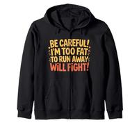 Be Careful I'm Too Fat To Run Away Will Fight - Zip Hoodie
