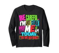 Be Careful. Not Sure Which Me I Today. You Have Been Warned Long Sleeve T-Shirt