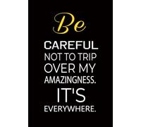 Be careful not to trip over my amazingness. It's everywhere.: funny notebooks for adults