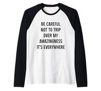 Be Careful Not to Trip Over My Amazingness It's Everywhere Raglan Baseball Tee