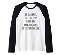 Be Careful Not to Trip Over My Amazingness It's Everywhere Raglan Baseball Tee