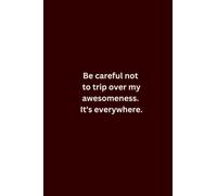 Be careful not to trip over my awesomeness. It's everywhere.: Blank Lined Journal Notebook. Coworker Notebook(Funny Office Journals)