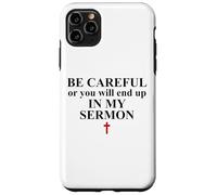 Be Careful or You Will End Up in My Sermon Pastor Sermonator Case for iPhone 11 Pro Max