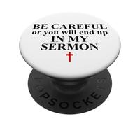 Be Careful or You Will End Up in My Sermon Pastor Sermonator PopSockets Adhesive PopGrip