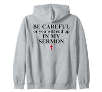 Be Careful or You Will End Up in My Sermon Pastor Sermonator Zip Hoodie