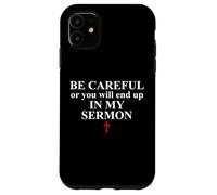 Be Careful or You Will End Up in My Sermon Sermonator Pastor Case for iPhone 11