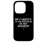 Be Careful or You Will End Up in My Sermon Sermonator Pastor Case for iPhone 14 Pro