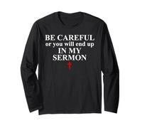 Be Careful or You Will End Up in My Sermon Sermonator Pastor Long Sleeve T-Shirt