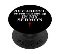 Be Careful or You Will End Up in My Sermon Sermonator Pastor PopSockets Adhesive PopGrip