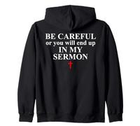 Be Careful or You Will End Up in My Sermon Sermonator Pastor Zip Hoodie