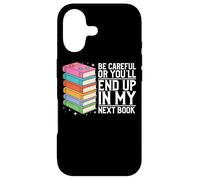 Be Careful Or You'll End Up In My Next Book Case for iPhone 17
